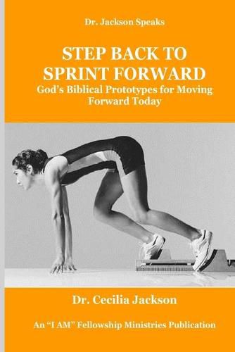 Cover image for Step Back To Sprint Forward: God's Biblical Prototypes For Moving Forward Today