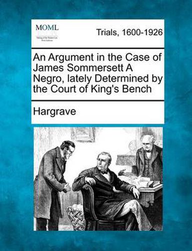 Cover image for An Argument in the Case of James Sommersett a Negro, Lately Determined by the Court of King's Bench