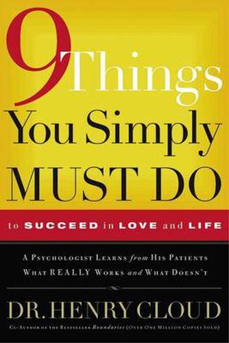 9 Things You Simply Must Do to Succeed in Love and Life: A Psychologist Learns from His Patients What Really Works and What Doesn't