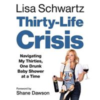 Cover image for Thirty-Life Crisis: Navigating My Thirties, One Drunk Baby Shower at a Time