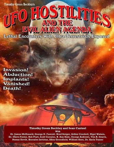 Cover image for UFO Hostilities And The Evil Alien Agenda: Lethal Encounters With Ultra-Terrestrials Exposed