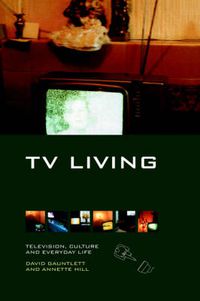 Cover image for TV Living: Television, Culture and Everyday Life