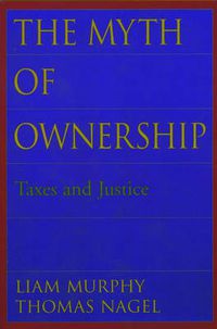 Cover image for The Myth of Ownership: Taxes and Justice