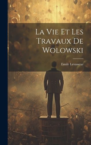 Cover image for La Vie et les Travaux de Wolowski