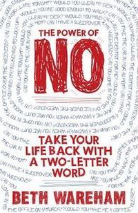 Cover image for The Power of No: Take Back Your Life With A Two-Letter Word