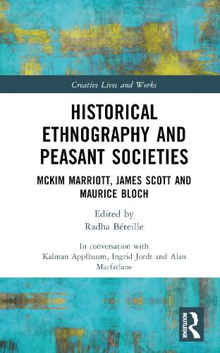 Historical Ethnography and Peasant Societies: McKim Marriott, James Scott and Maurice Bloch