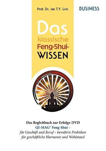 Cover image for Das klassische Feng-Shui-Wissen BUSINESS: QI-MAG(R) Feng-Shui fur Geschaft und Beruf: bewahrte Praktiken aus Asien fur geschaftliche Harmonie und Wohlstand