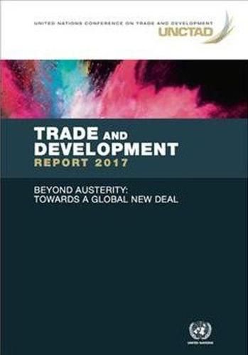 Trade and development report 2017: beyond austerity - towards a global new deal