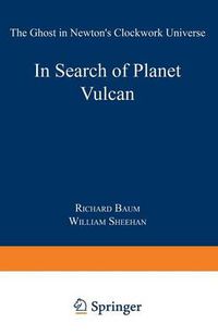 Cover image for In Search of Planet Vulcan: The Ghost in Newton's Clockwork Universe