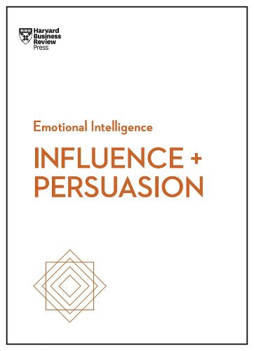 Cover image for Influence and Persuasion (HBR Emotional Intelligence Series)