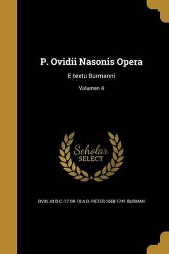 P. Ovidii Nasonis Opera: E Textu Burmanni; Volumen 4