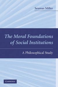 Cover image for The Moral Foundations of Social Institutions: A Philosophical Study