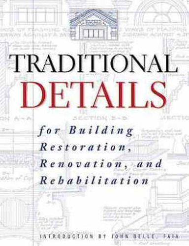 Cover image for Traditional Details for Building Restoration, Renovation and Rehabilitation: From the 1932-1951 Editions of Architectural Graphic Standards