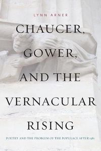 Cover image for Chaucer, Gower, and the Vernacular Rising: Poetry and the Problem of the Populace After 1381