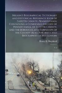 Cover image for Nelson's Biographical Dictionary and Historical Reference Book of Fayette County, Pennsylvania