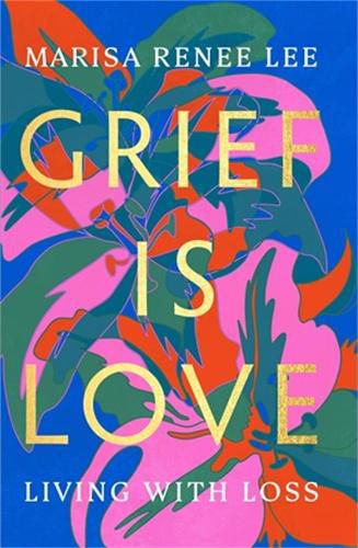 Cover image for Grief Is Love: Living with Loss