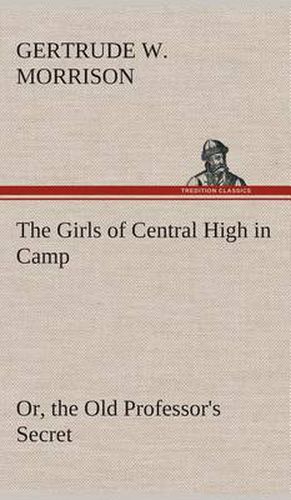 The Girls of Central High in Camp Or, the Old Professor's Secret