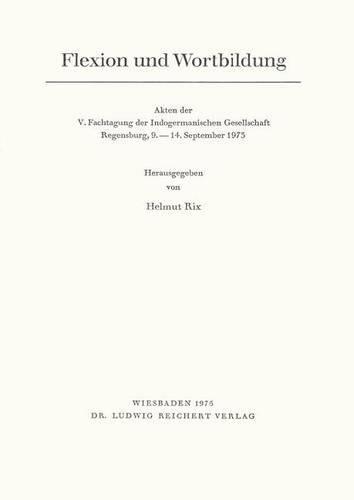 Cover image for Flexion Und Wortbildung: Akten Der V. Fachtagung Der Indogermanischen Gesellschaft, Regensburg, 9. Bis 14. September 1973
