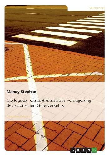 Cover image for Citylogistik, Ein Instrument Zur Verringerung Des Stadtischen Guterverkehrs