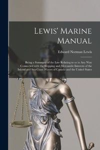 Cover image for Lewis' Marine Manual [microform]: Being a Summary of the Law Relating to or in Any Way Connected With the Shipping and Mercantile Interests of the Inland and Sea-coast Waters of Canada and the United States