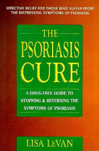 Cover image for The Psoriasis Cure: A Drug-Free Guide to Stopping and Reversing the Symptoms of Psoriasis