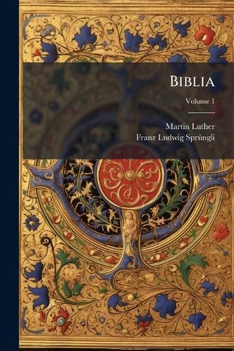 Cover image for Biblia: Das Ist Die Gantze Heilige Schrifft Alten Und Neuen Testaments, Volume 1