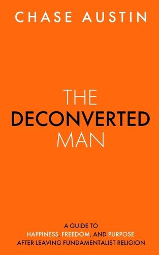 Cover image for The Deconverted Man: A Guide to Happiness, Freedom, and Purpose After Leaving Fundamentalist Religion