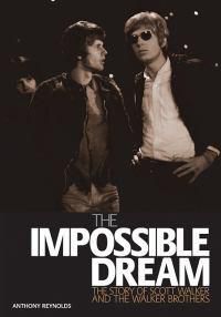 Cover image for Impossible Dream: The story of Scott Walker and the Walker Brothers
