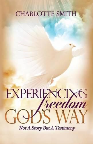 Cover image for Experiencing Freedom God's Way: Not a Story But Testimony