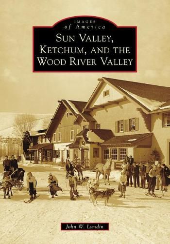 Sun Valley, Ketchum, and the Wood River Valley