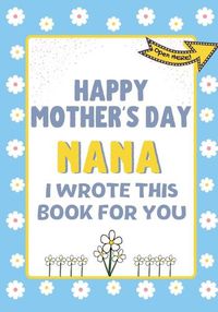 Cover image for Happy Mother's Day Nana - I Wrote This Book For You: The Mother's Day Gift Book Created For Kids