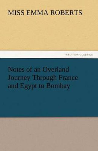Cover image for Notes of an Overland Journey Through France and Egypt to Bombay
