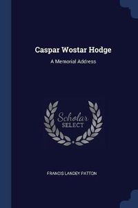 Cover image for Caspar Wostar Hodge: A Memorial Address