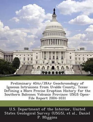 Cover image for Preliminary 40ar/39ar Geochronology of Igneous Intrusions from Uvalde County, Texas