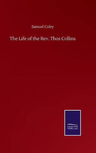 Cover image for The Life of the Rev. Thos Collins