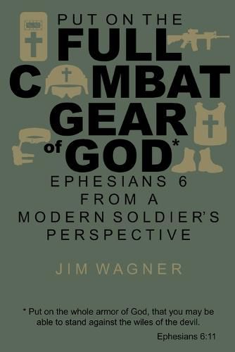 Cover image for Put on the Full Combat Gear of God: Ephesians 6 from a Modern Soldier's Perspective