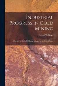 Cover image for Industrial Progress in Gold Mining