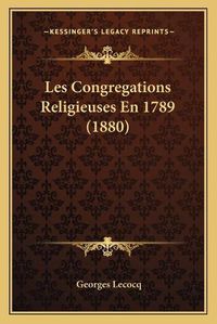 Cover image for Les Congregations Religieuses En 1789 (1880)