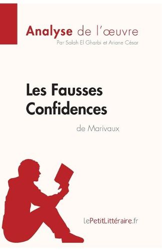 Les Fausses Confidences de Marivaux (Analyse de l'oeuvre): Comprendre la litterature avec lePetitLitteraire.fr