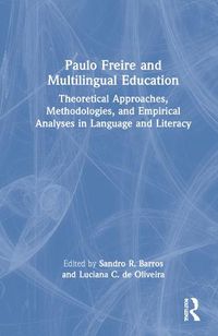 Cover image for Paulo Freire and Multilingual Education: Theoretical Approaches, Methodologies, and Empirical Analyses in Language and Literacy