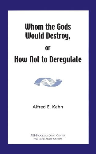 Cover image for Whom the Gods Would Destroy or How Not to Deregulate