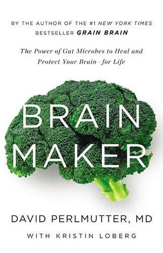 Cover image for Brain Maker: The Power of Gut Microbes to Heal and Protect Your Brain for Life