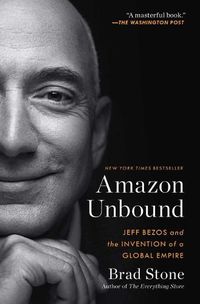 Cover image for Amazon Unbound: Jeff Bezos and the Invention of a Global Empire