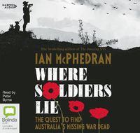 Cover image for Where Soldiers Lie: the Quest to Find Australia's Missing War Dead