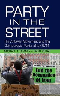 Cover image for Party in the Street: The Antiwar Movement and the Democratic Party after 9/11