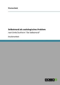Cover image for Selbstmord als soziologisches Problem: nach Emile Durkheim Der Selbstmord