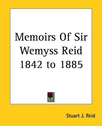 Cover image for Memoirs Of Sir Wemyss Reid 1842 to 1885