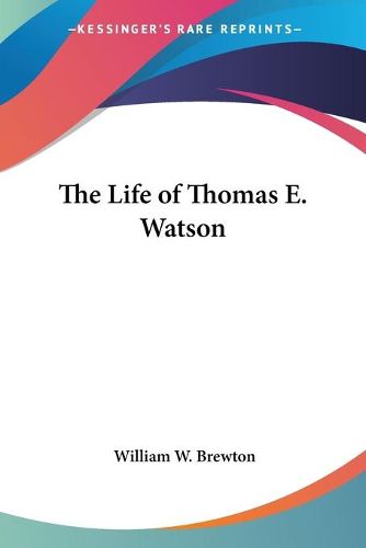 Cover image for The Life of Thomas E. Watson