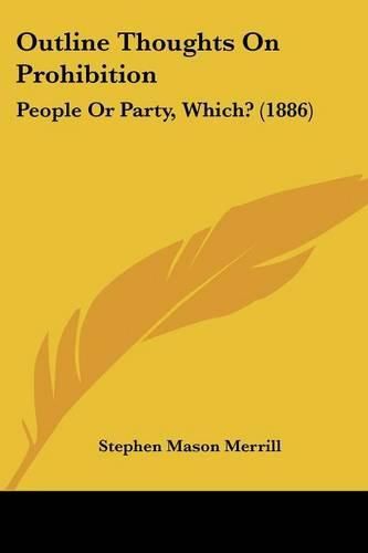 Cover image for Outline Thoughts on Prohibition: People or Party, Which? (1886)