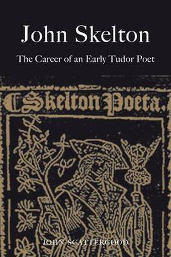 Cover image for John Skelton: The Career of an Early Tudor Poet
